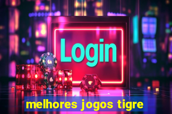 melhores jogos tigre